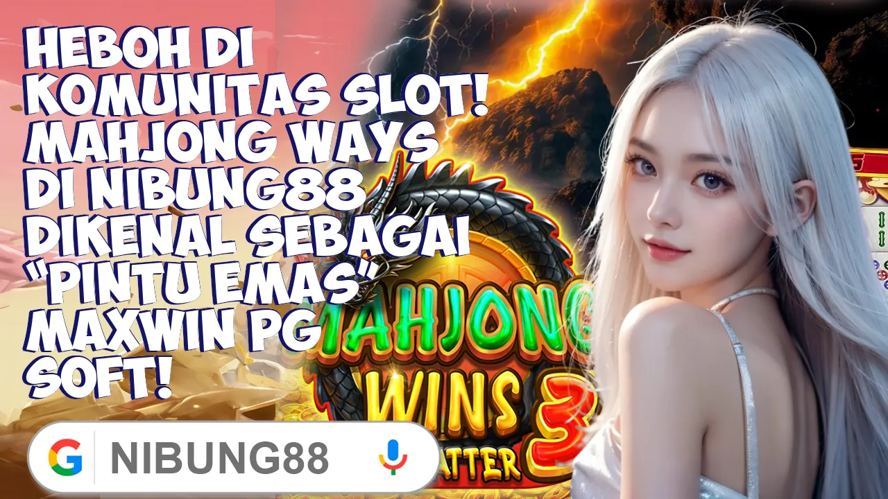 Heboh di Komunitas Slot! Mahjong Ways di Nibung88 Dikenal Sebagai “Pintu Emas” Maxwin PG Soft!